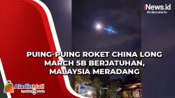 Puing-Puing Roket China Long March 5B Berjatuhan, Malaysia Meradang