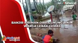 Banjir Kiriman dari Gunung Bikin Warga Lebak Cemas