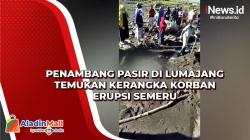 Penambang Pasir di Lumajang Temukan Kerangka Korban Erupsi Semeru