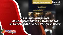 Viral, Pelaku Pungli Mengancam dengan Batu Besar di Lokasi Wisata Air Panas di Karo