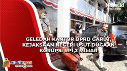 Geledah Kantor DPRD Garut, Kejaksaan Negeri Usut Dugaan Korupsi Rp1,2 Miliar