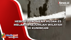 Heboh! Fenomena Hujan Es Melanda Sejumlah Wilayah di Kuningan