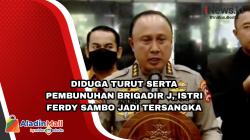 Diduga Turut Serta dalam Pembunuhan Brigadir J, Istri Ferdy Sambo Tersangka 