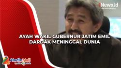 Ayah Wakil Gubernur Jatim Emil Dardak Meninggal Dunia