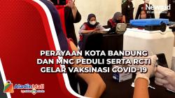 Perayaan Kota Bandung dan MNC Peduli serta RCTI Gelar Vaksinasi Covid-19
