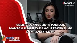 Celine Evangelista Pasrah, Mantan Suami Tak Lagi Berkunjung demi Anak-Anak