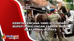 Kereta Kencana yang Ditumpangi Bupati Pekalongan Tabrak Mobil saat Pawai Budaya