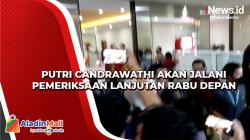 Usai Diinterogasi 12 Jam, Putri Candrawathi Akan Jalani Pemeriksaan Lanjutan Rabu Depan