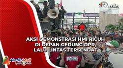 Aksi Demonstrasi HMI Ricuh di Depan Gedung DPR, Lalu Lintas Tersendat