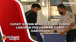 Catat! Vaksin Booster jadi Syarat Lakukan Perjalanan Darat dan Udara
