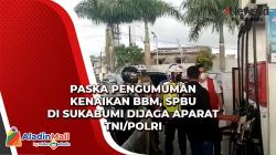 Paska Pengumuman Kenaikan BBM, SPBU di Sukabumi Dijaga Aparat TNI/Polri