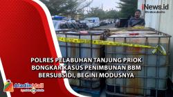 Polres Pelabuhan Tanjung Priok Bongkar Kasus Penimbunan BBM Bersubsidi, Begini Modusnya