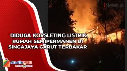 Diduga Korsleting Listrik, Rumah Semipermanen di Singajaya Garut Terbakar
