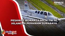 Pesawat Bonanza Milik TNI AL Hilang di Perairan Surabaya