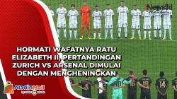Hormati Wafatnya Ratu Elizabeth II, Pertandingan Zurich vs Arsenal Dimulai dengan Mengheningkan Cipta