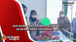 Jadi Korban Rudapaksa Sejak 2017, Seorang Anak Terjangkit HIV