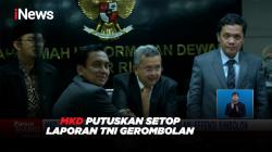 MKD Putuskan Setop Laporan TNI Gerombolan