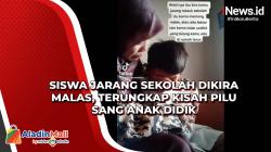 Siswa Jarang Sekolah Dikira Malas, Terungkap Kisah Pilu Sang Anak Didik