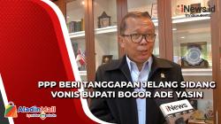 PPP Beri Tanggapan Jelang Sidang Vonis Bupati Bogor Ade Yasin