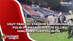 Polri Periksa Dirut PT LIB dan Ketua PSSI Jatim Buntut Tragedi di Stadion Kanjuruhan
