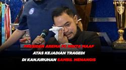 Presiden Arema FC Minta Maaf Atas Kejadian Tragedi Kanjuruhan Sambil Menangis