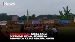 Pertandingan Sepak Bola di Kendal Ricuh, Sejumlah Penonton Kejar Pemain Lawan