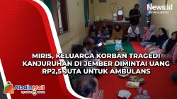 Miris, Keluarga Korban Tragedi Kanjuruhan di Jember Dimintai Uang Rp2,5 Juta untuk Ambulans