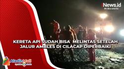 Kereta Api Sudah Bisa Melintas Setelah Jalur Ambles di Cilacap Diperbaiki