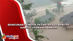 Bangunan Lama Ponpes Darul Falah Banten Hanyut Terbawa Banjir