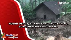 Hujan Deras, Banjir Bandang Terjang Bukit Menoreh Magelang
