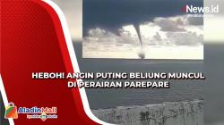 Geger! Angin Puting Beliung Muncul di Perairan Parepare