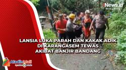 Lansia Luka Parah dan Kakak Adik di Karangasem Tewas akibat Banjir Bandang