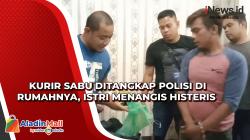  Kurir Sabu DItangkap Polisi di Rumahnya, Istri Menangis Histeris