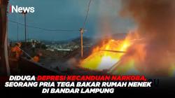 Diduga Depresi Akibat Kecanduan Narkoba, Seorang Pria Tega Bakar Rumah Nenek di Bandar Lampung