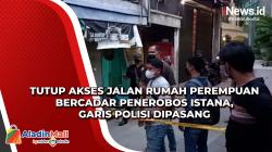 Tutup Akses Jalan Rumah Perempuan Bercadar Penerobos Istana, Garis Polisi Dipasang
