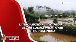 Diterjang Banjir Bandang, Begini Lokasi Wisata Air di Purbalingga