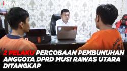 2 Pelaku Percobaan Pembunuhan Anggota DPRD Musi Rawas Utara Ditangkap