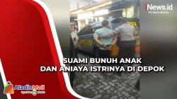 Kronologi Suami Bunuh Anak dan Aniaya Istrinya di Depok, Motif Masih Didalami