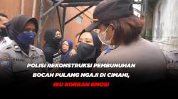 Polisi Rekonstruksi Pembunuhan Bocah Pulang Ngaji di Cimahi, Ibu Korban Emosi