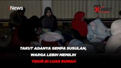 Takut Adanya Gempa Susulan, Warga Lebih Memilih Tidur di Luar Rumah