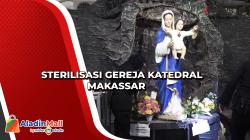  Gereja Katedral Makassar Disterilisasi Jelang Misa Natal 