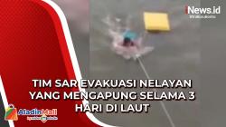 Nelayan yang Terombang-Ambing di Laut Selama 3 Hari Dievakuasi Tim SAR