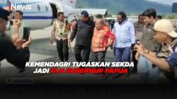 Kemendagri Tugaskan Sekda Jadi Plh Gubernur Papua