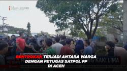 Bentrokan Terjadi antara Warga dengan Petugas Satpol PP di Aceh 