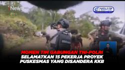 Momen Tim Gabungan TNI-Polri Selamatkan 15 Pekerja Proyek Puskesmas yang Disandera KKB