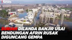 Suriah Dilanda Banjir usai Bendungan Afrin Rusak Diguncang Gempa 