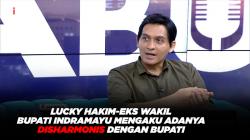 Lucky Hakim-Eks Wakil Bupati Indramayu Mengaku Adanya Disharmoni dengan Bupati