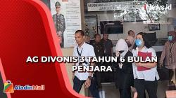 Hakim Jatuhkan Vonis 3 Tahun 6 Bulan Penjara untuk AG