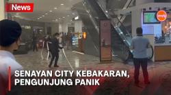 Senayan City Kebakaran, Pengunjung Panik Berhamburan Selamatkan Diri