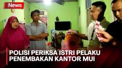 Kepolisian Periksa Istri Pelaku Penembakan Kantor MUI soal Senjata Api